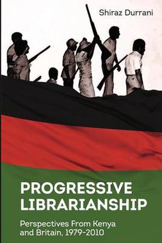 Cover image for Progressive Librarianship: Perspectives from Kenya and Britain, 1979-2010