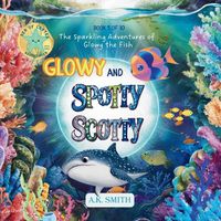 Cover image for Glowy and Spotty Scotty