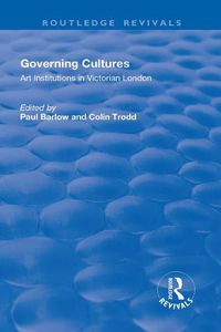 Cover image for Governing Cultures: Art Institutions in Victorian London