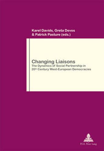 Cover image for Changing Liaisons: The Dynamics of Social Partnership in Twentieth Century West-European Democracies