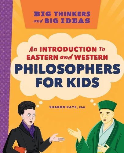 Cover image for Big Thinkers and Big Ideas: An Introduction to Eastern and Western Philosophers for Kids