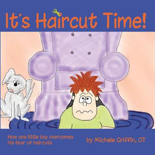 Cover image for It's Haircut Time!: How One Little Boy Overcomes His fear of Haircuts