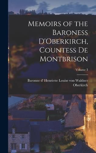 Cover image for Memoirs of the Baroness D'Oberkirch, Countess de Montbrison; Volume 3