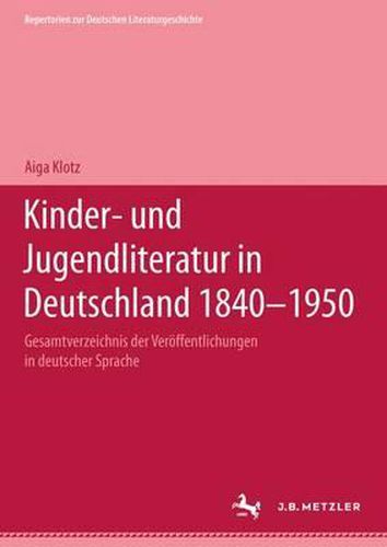 Kinder- und Jugendliteratur in Deutschland 1840-1950: Band I: A-F