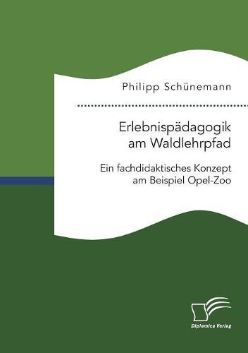 Cover image for Erlebnispadagogik am Waldlehrpfad. Ein fachdidaktisches Konzept am Beispiel Opel-Zoo