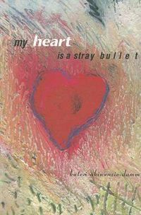 Cover image for My Heart Is a Stray Bullet