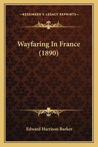 Cover image for Wayfaring in France (1890) Wayfaring in France (1890)