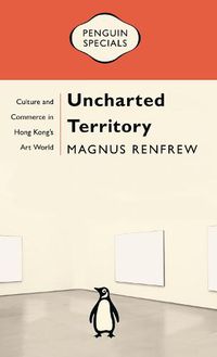 Cover image for Uncharted Territory: Culture and Commerce in Hong Kong's Art World