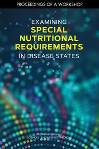 Cover image for Examining Special Nutritional Requirements in Disease States: Proceedings of a Workshop