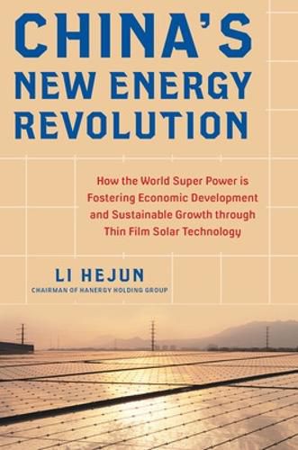 Cover image for China's New Energy Revolution: How the World Super Power is Fostering Economic Development and Sustainable Growth through Thin-Film Solar Technology