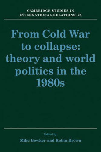 Cover image for From Cold War to Collapse: Theory and World Politics in the 1980s