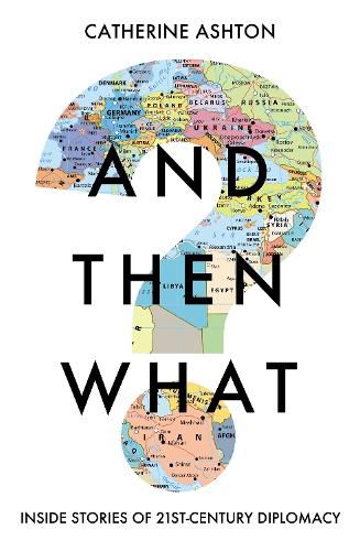 Cover image for And Then What?: Stories from Twenty-First-Century Diplomacy