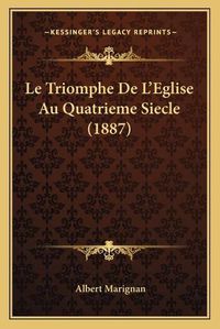 Cover image for Le Triomphe de L'Eglise Au Quatrieme Siecle (1887)