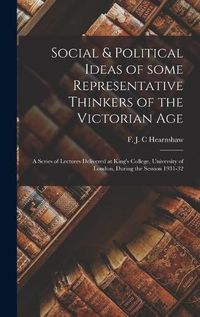 Cover image for Social & Political Ideas of Some Representative Thinkers of the Victorian Age: a Series of Lectures Delivered at King's College, University of London, During the Session 1931-32