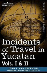 Cover image for Incidents of Travel in Yucatan, Vols. I and II