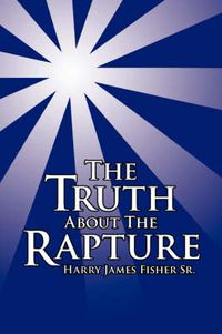 Cover image for The Truth About The Rapture