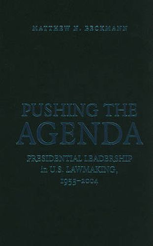 Cover image for Pushing the Agenda: Presidential Leadership in US Lawmaking, 1953-2004