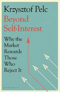 Cover image for Beyond Self-Interest: Why the Market Rewards Those Who Reject It