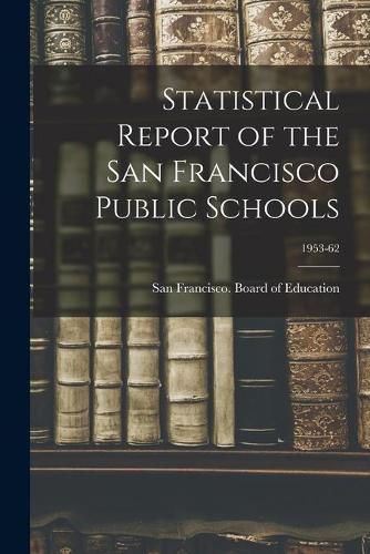 Cover image for Statistical Report of the San Francisco Public Schools; 1953-62