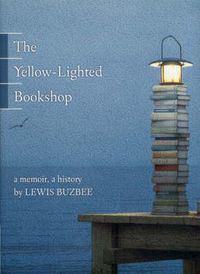 Cover image for The Yellow-lighted Bookshop: A Memoir, A History