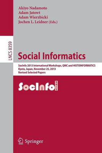 Cover image for Social Informatics: SocInfo 2013 International Workshops, QMC and HISTOINFORMATICS, Kyoto, Japan, November 25, 2013, Revised Selected Papers