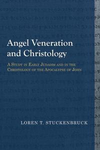 Cover image for Angel Veneration and Christology: A Study in Early Judaism and in the Christology of the Apocalypse of John