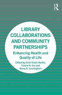 Cover image for Library Collaborations and Community Partnerships: Enhancing Health and Quality of Life