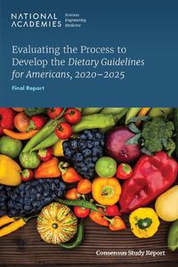Cover image for Evaluating the Process to Develop the Dietary Guidelines for Americans, 2020-2025