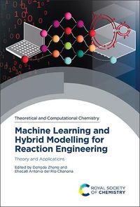 Cover image for Machine Learning and Hybrid Modelling for Reaction Engineering