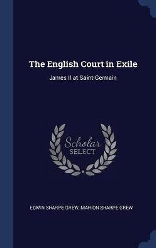 Cover image for The English Court in Exile: James II at Saint-Germain