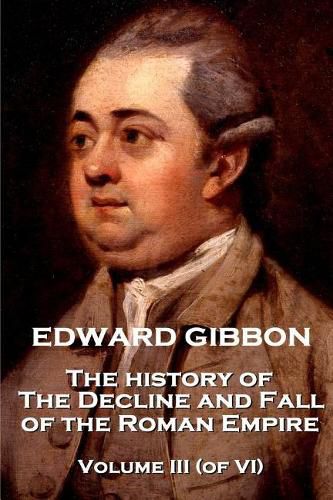 Cover image for Edward Gibbon - The History of the Decline and Fall of the Roman Empire - Volume III (of VI)