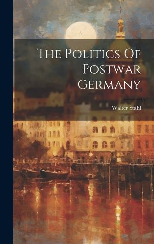 Cover image for The Politics Of Postwar Germany