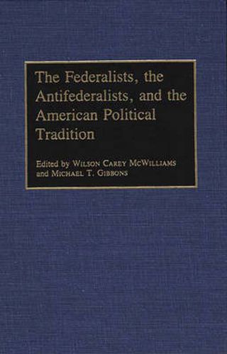 Cover image for The Federalists, the Antifederalists, and the American Political Tradition