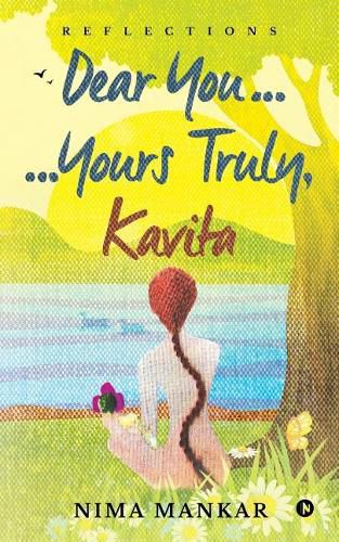 Cover image for Dear You... ...Yours Truly, Kavita: Reflections