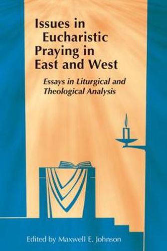 Cover image for Issues in Eucharistic Praying in East and West: Essays in Liturgical and Theological Analysis