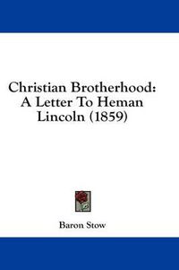 Cover image for Christian Brotherhood: A Letter To Heman Lincoln (1859)