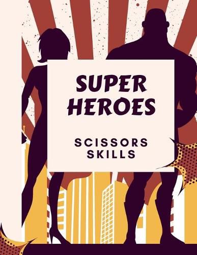 Cover image for Super Heroes Scissors Skills Book: Super Heroes Scissors Skills Book for Kids: Magical Heroes Coloring & Scissors Skills Book for Girls, Boys, and Anyone Who Loves Heroes