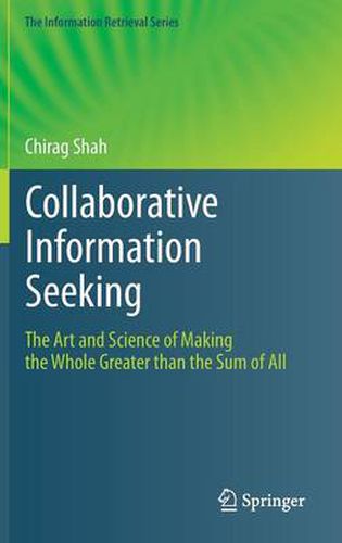 Cover image for Collaborative Information Seeking: The Art and Science of Making the Whole Greater than the Sum of All