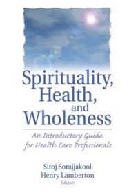 Cover image for Spirituality, Health, and Wholeness: An Introductory Guide for Health Care Professionals