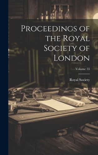 Cover image for Proceedings of the Royal Society of London; Volume 55