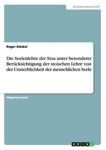 Cover image for Die Seelenlehre der Stoa unter besonderer Berucksichtigung der stoischen Lehre von der Unsterblichkeit der menschlichen Seele