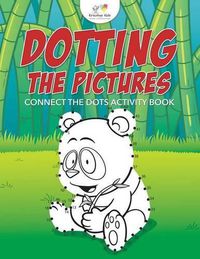 Cover image for Dotting the Pictures: Connect the Dots Activity Book