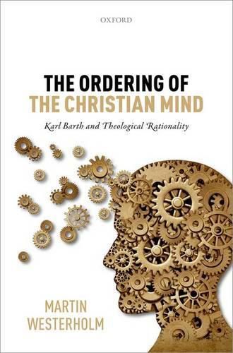 Cover image for The Ordering of the Christian Mind: Karl Barth and Theological Rationality