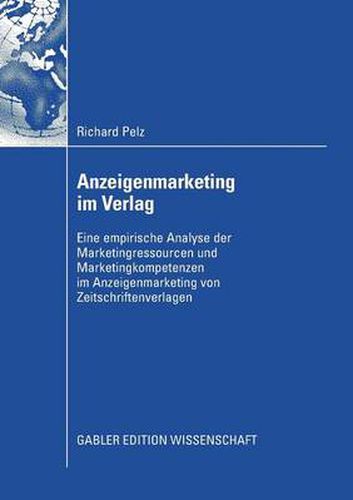 Cover image for Anzeigenmarketing Im Verlag: Eine Empirische Analyse Der Marketingressourcen Und Marketingkompetenzen Im Anzeigenmarketing Von Zeitschriftenverlagen