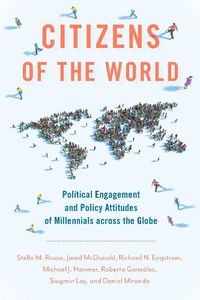 Cover image for Citizens of the World: Political Engagement and Policy Attitudes of Millennials across the Globe