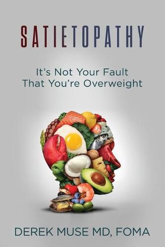 Cover image for Satietopathy: It's Not Your Fault That You're Overweight