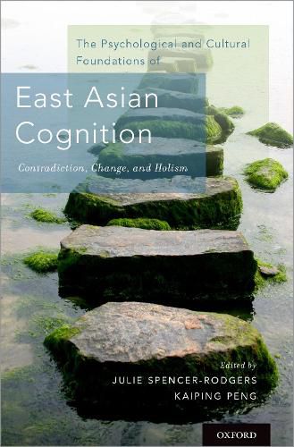 Cover image for The Psychological and Cultural Foundations of East Asian Cognition: Contradiction, Change, and Holism