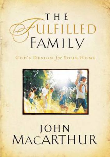 Cover image for The Fulfilled Family: God's Design for Your Home