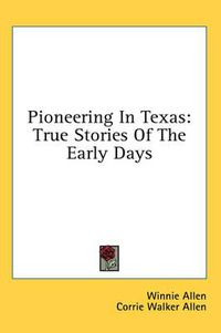 Cover image for Pioneering in Texas: True Stories of the Early Days