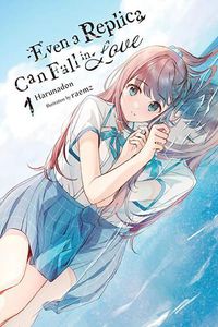 Cover image for Even a Replica Can Fall in Love, Vol. 1